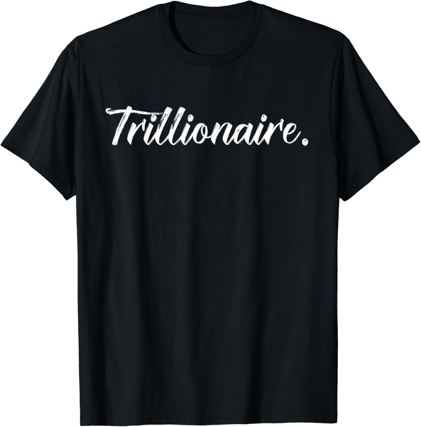 TRILLIONAIRE My First Trillion Dollars Wealthy Trillionaire TShirt